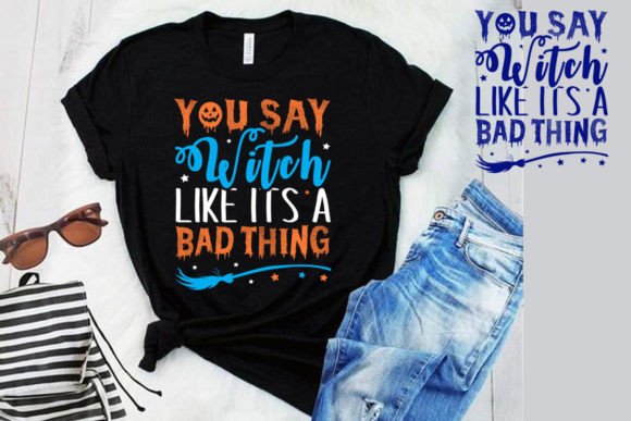 You Say Witch Like It's a Bad Thing: The Halloween Day Time Shirt Design